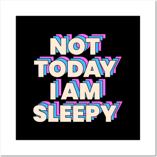 Not today i am sleepy Posters and Art